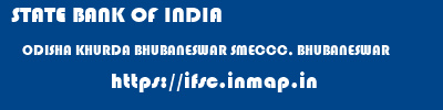 STATE BANK OF INDIA  ODISHA KHURDA BHUBANESWAR SMECCC, BHUBANESWAR  ifsc code